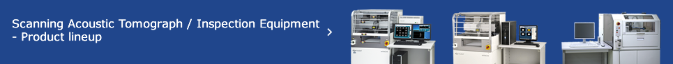 Scanning Acoustic Tomograph / Inspection Equipment - Product lineup